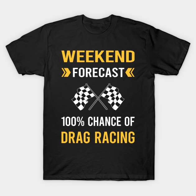 Weekend Forecast Drag Racing T-Shirt by Good Day